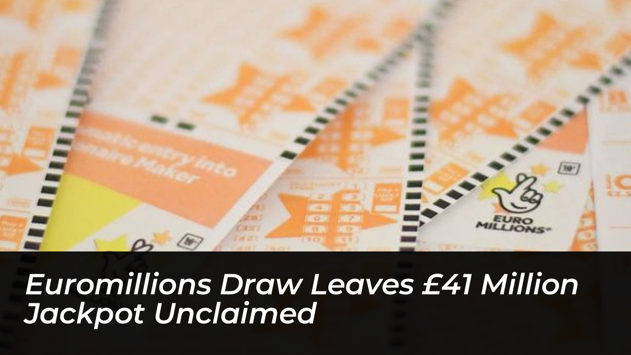 euromillions draw leaves 41 million jackpot unclaimed GlVR