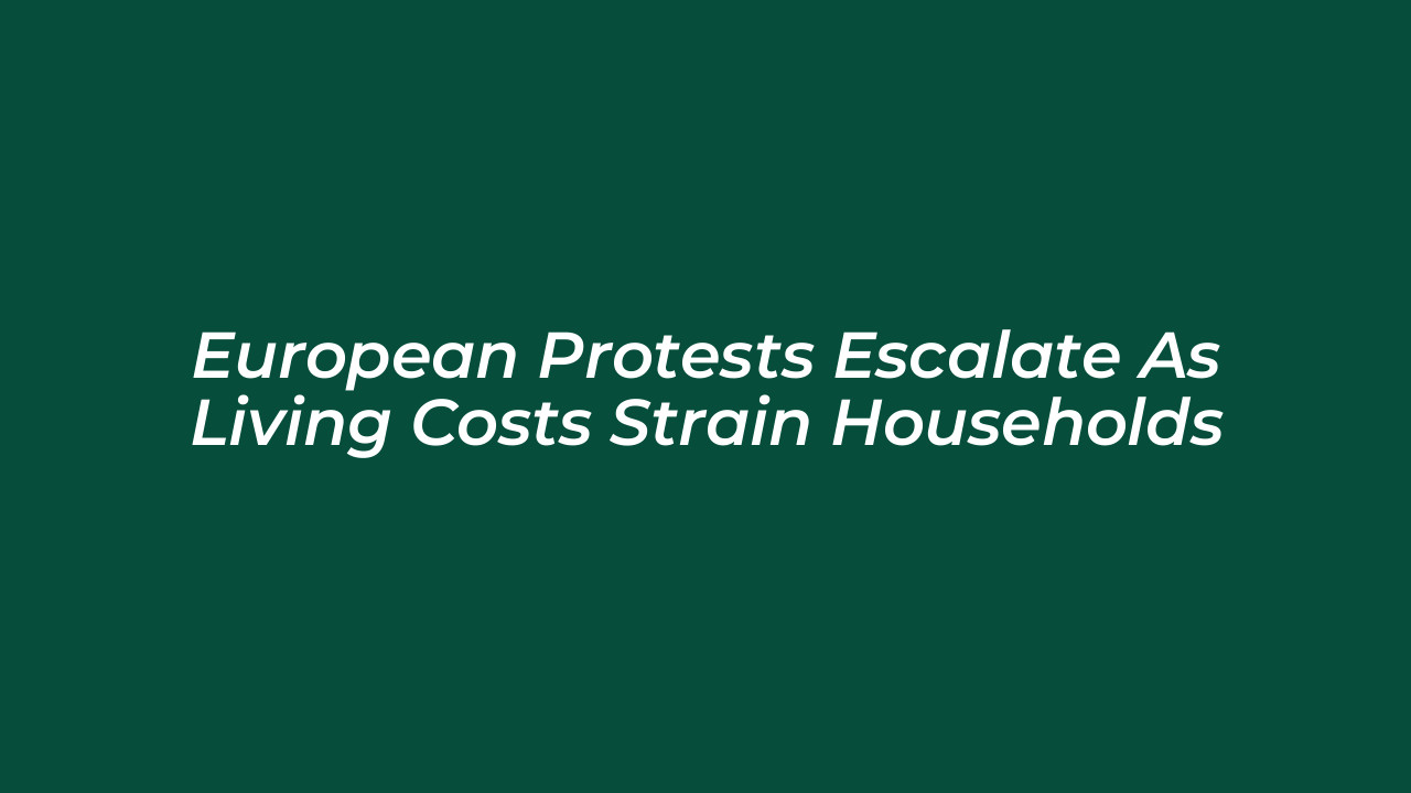 european protests escalate as living costs strain households aoyl