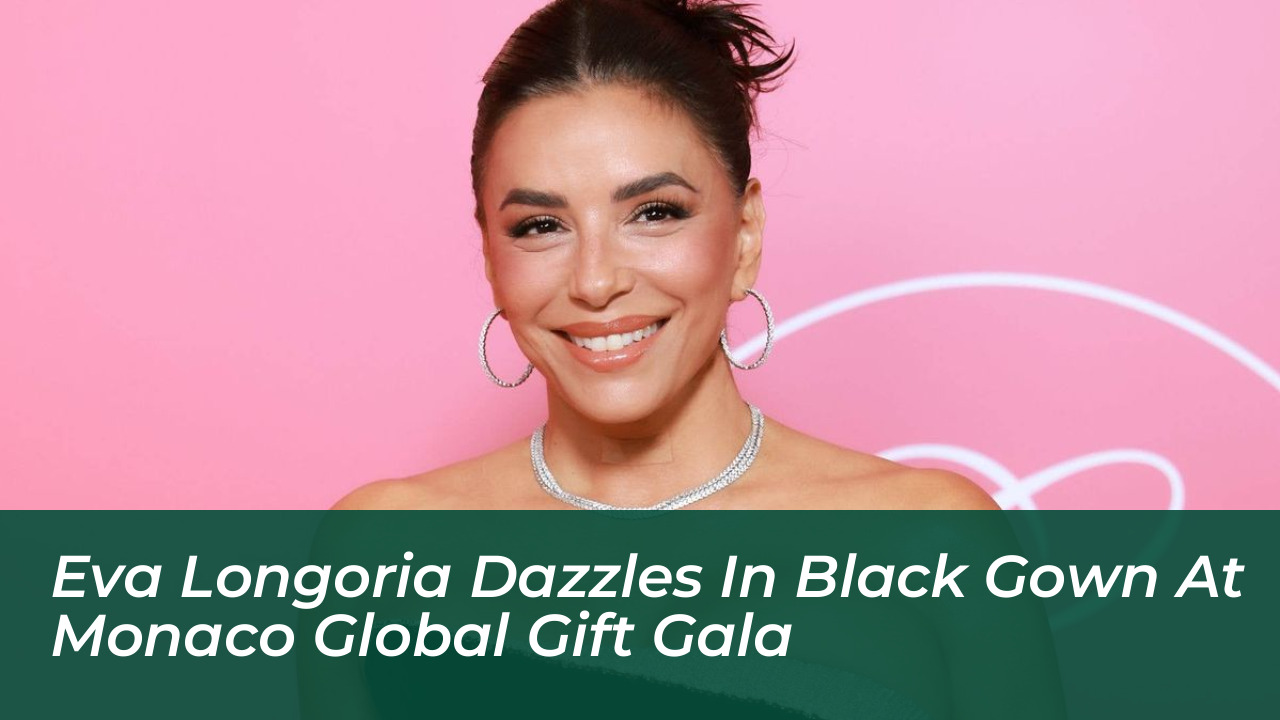 eva longoria dazzles in black gown at monaco global gift gala dPMT