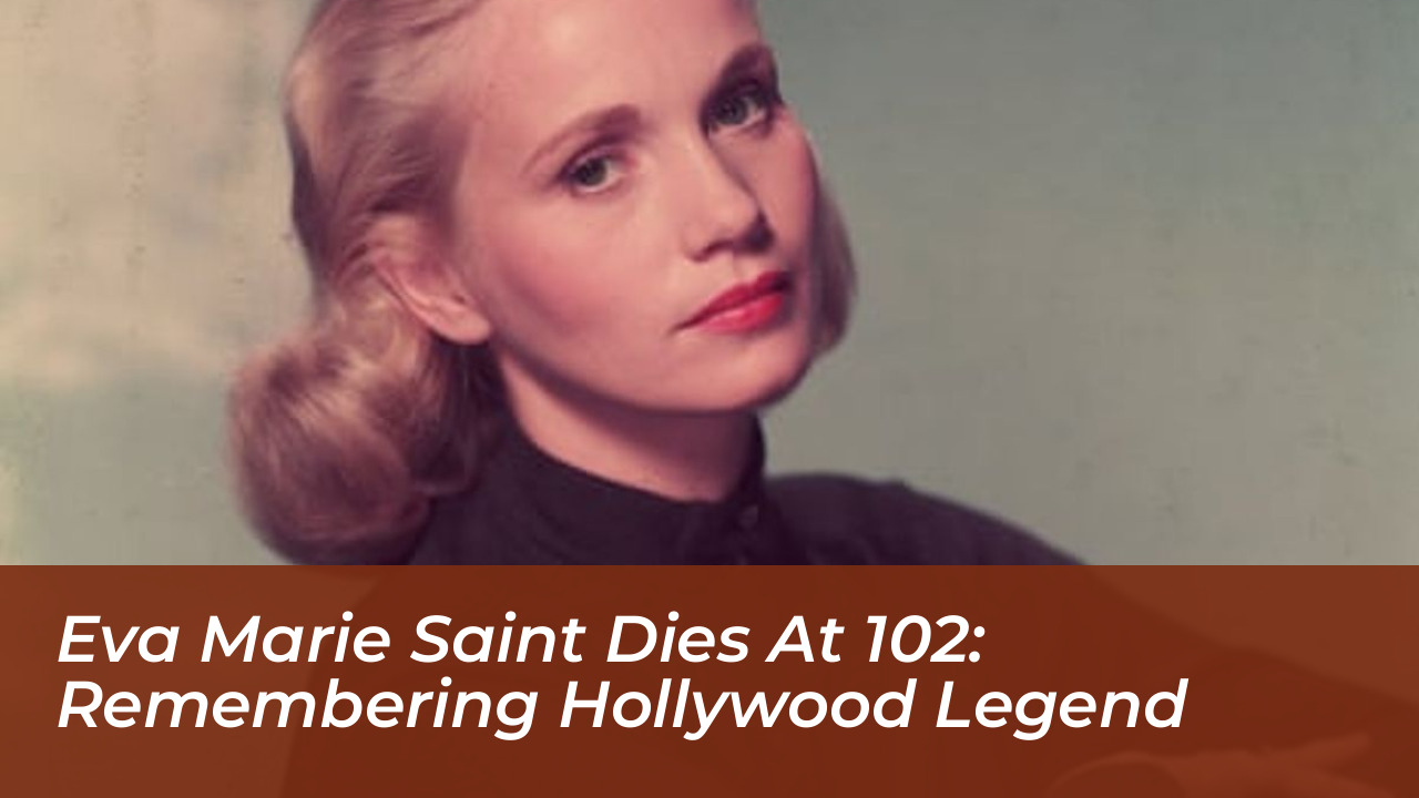 eva marie saint dies at 102 remembering hollywood legend DZZw