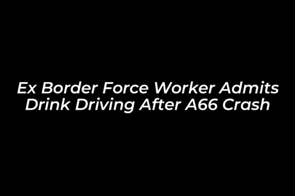 ex border force worker admits drink driving after a66 crash rfeA