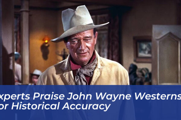 experts praise john wayne westerns for historical accuracy zOaX