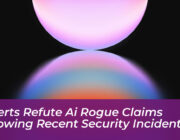 experts refute ai rogue claims following recent security incidents 2CeY