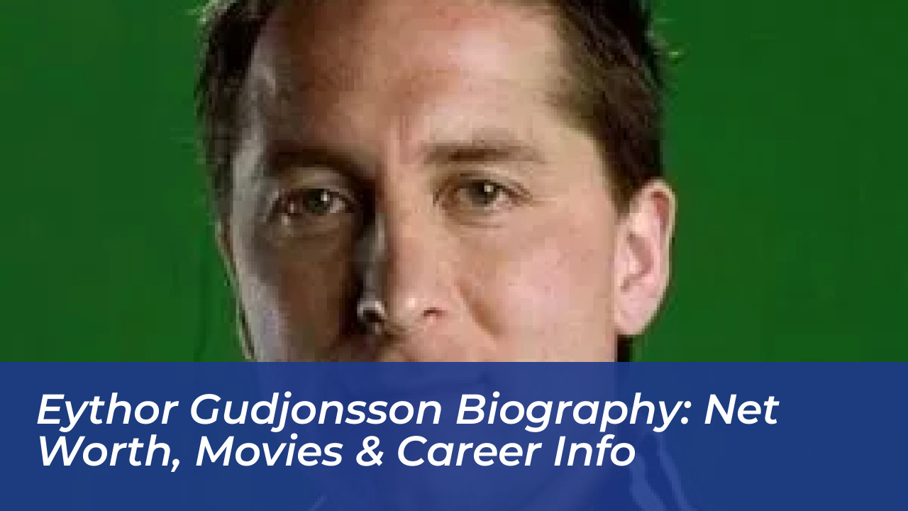 eythor gudjonsson biography net worth movies career info