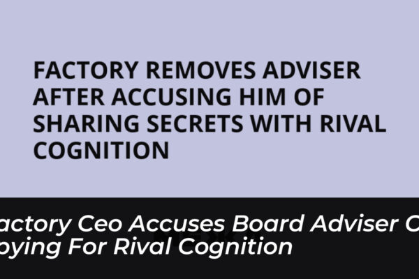 factory ceo accuses board adviser of spying for rival cognition qHHm