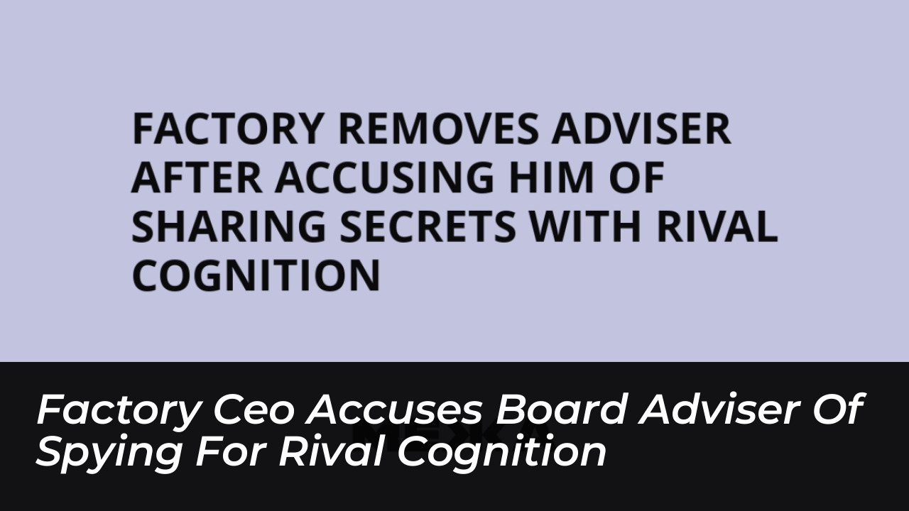 factory ceo accuses board adviser of spying for rival cognition qHHm