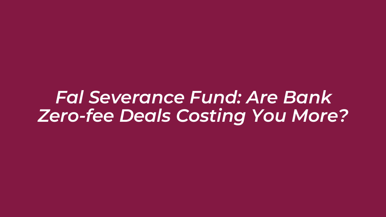fal severance fund are bank zero fee deals costing you more 7967