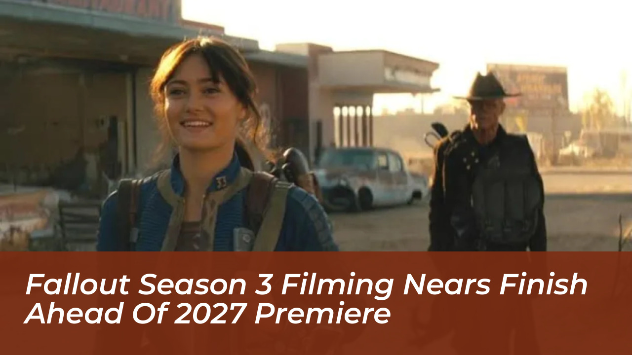 fallout season 3 filming nears finish ahead of 2027 premiere JdO2
