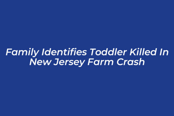 family identifies toddler killed in new jersey farm crash 57Ca