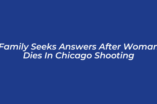 family seeks answers after woman dies in chicago shooting fWgD