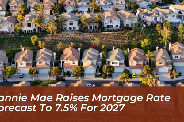 fannie mae raises mortgage rate forecast to 7 5 for 2027 lXiU
