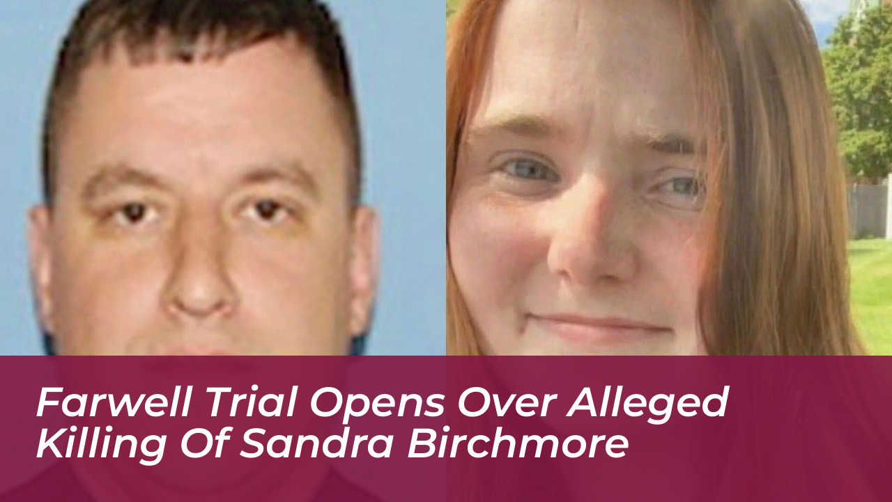 farwell trial opens over alleged killing of sandra birchmore nRDc