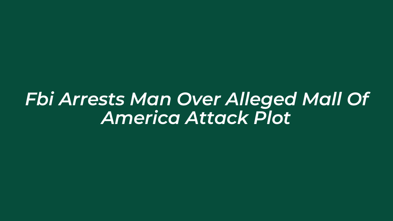fbi arrests man over alleged mall of america attack plot yCXD