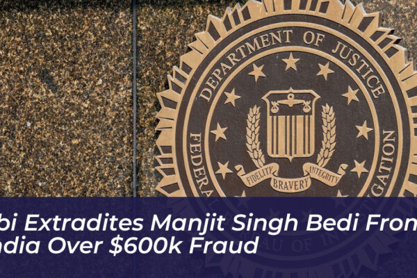 fbi extradites manjit singh bedi from india over 600k fraud 4cjl