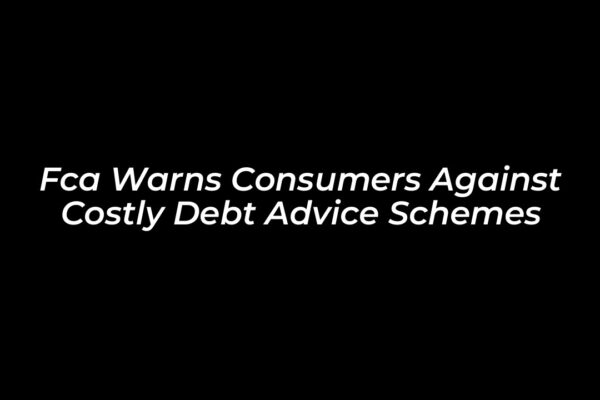 fca warns consumers against costly debt advice schemes xiST