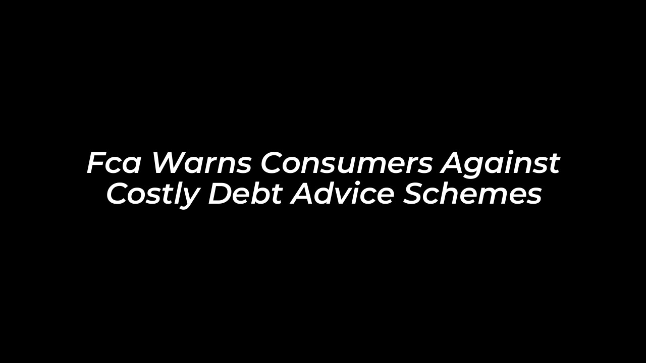 fca warns consumers against costly debt advice schemes