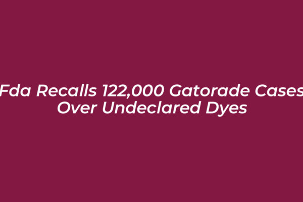 fda recalls 122000 gatorade cases over undeclared dyes uaAn