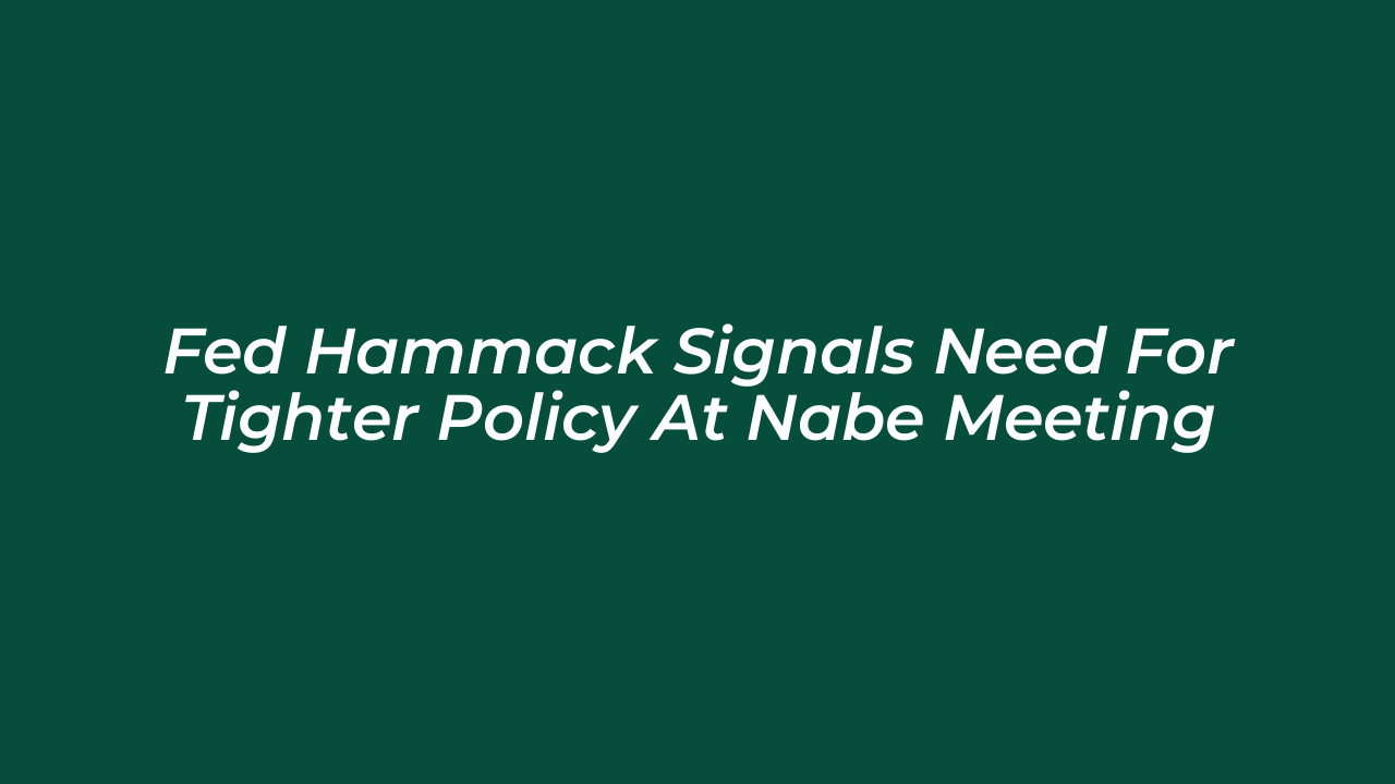 fed hammack signals need for tighter policy at nabe meeting UWpl