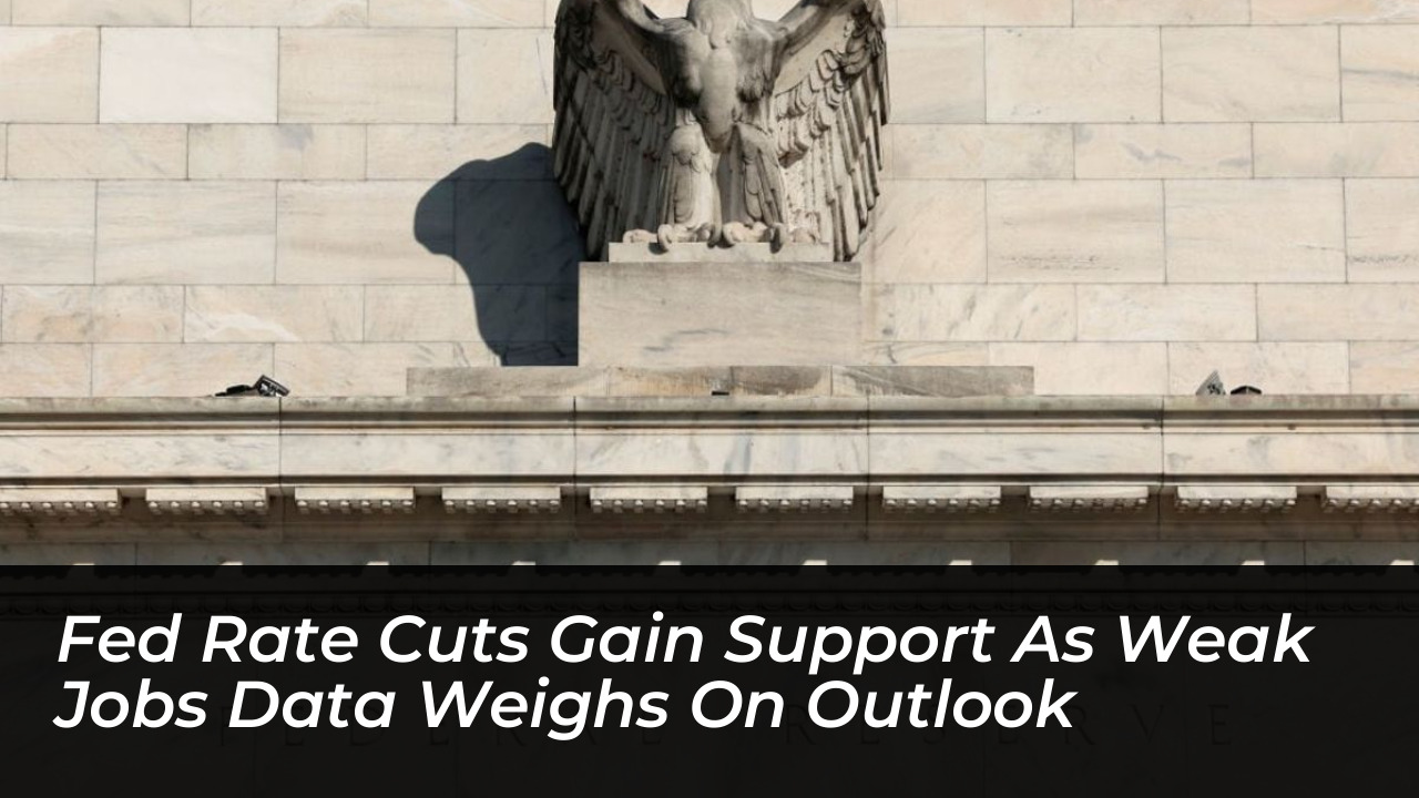 fed rate cuts gain support as weak jobs data weighs on outlook 9e2B