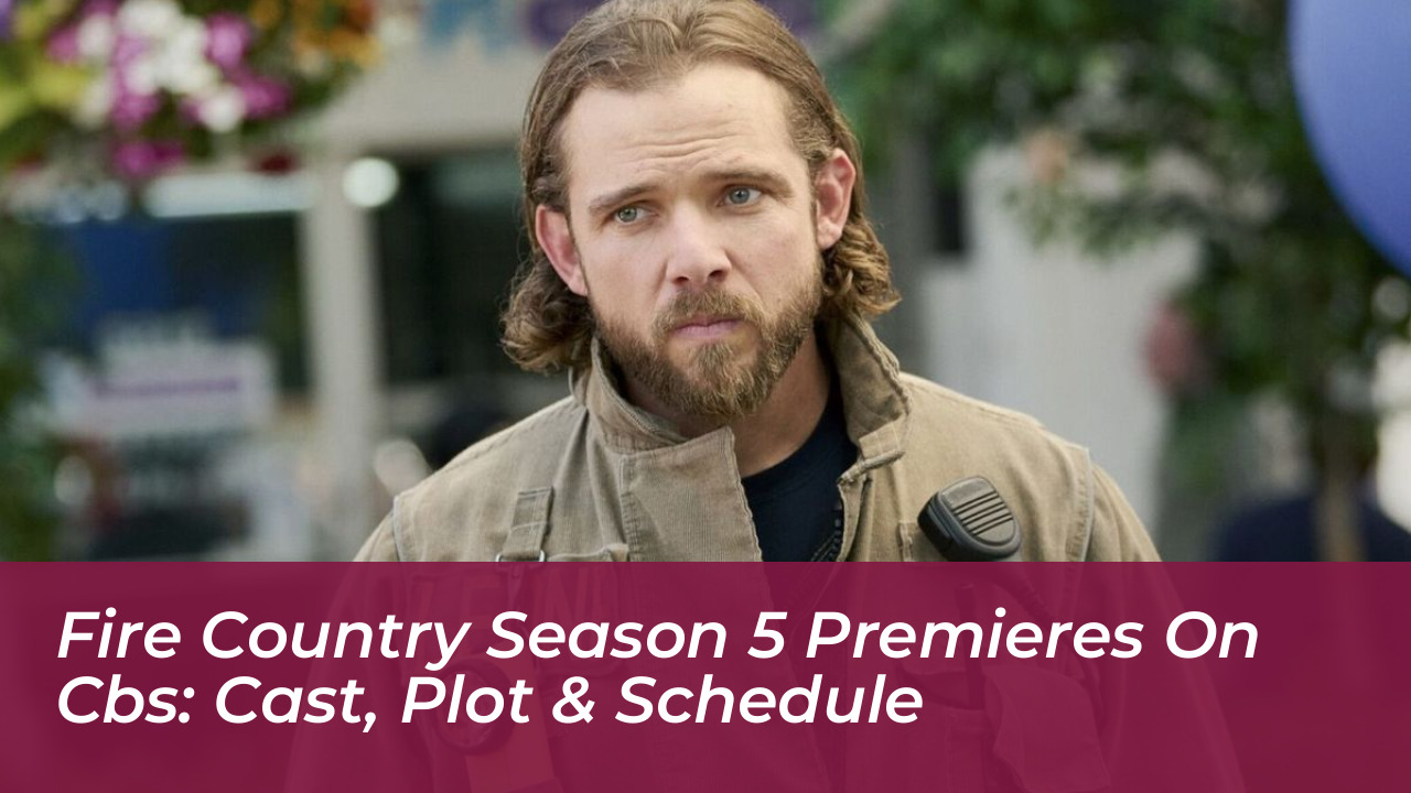 fire country season 5 premieres on cbs cast plot schedule agRK