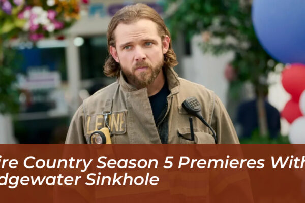 fire country season 5 premieres with edgewater sinkhole YiHY
