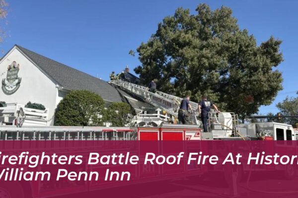 firefighters battle roof fire at historic william penn inn PNhA