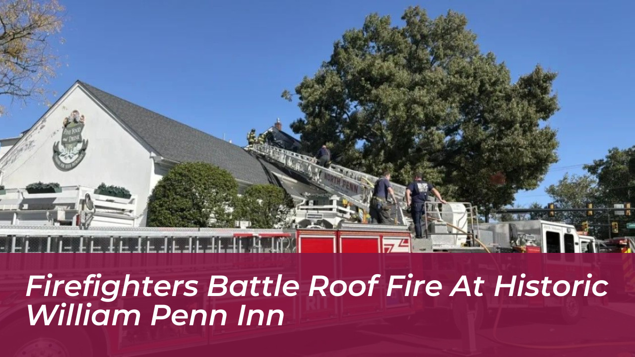 firefighters battle roof fire at historic william penn inn PNhA