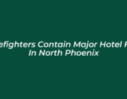 firefighters contain major hotel fire in north phoenix eYCG