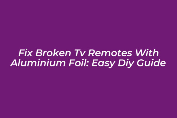 fix broken tv remotes with aluminium foil easy diy guide edGT