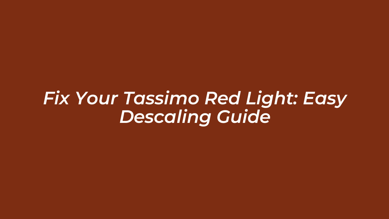 fix your tassimo red light easy descaling guide u4zj