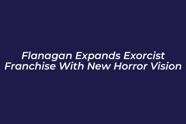 flanagan expands exorcist franchise with new horror vision 9y1n