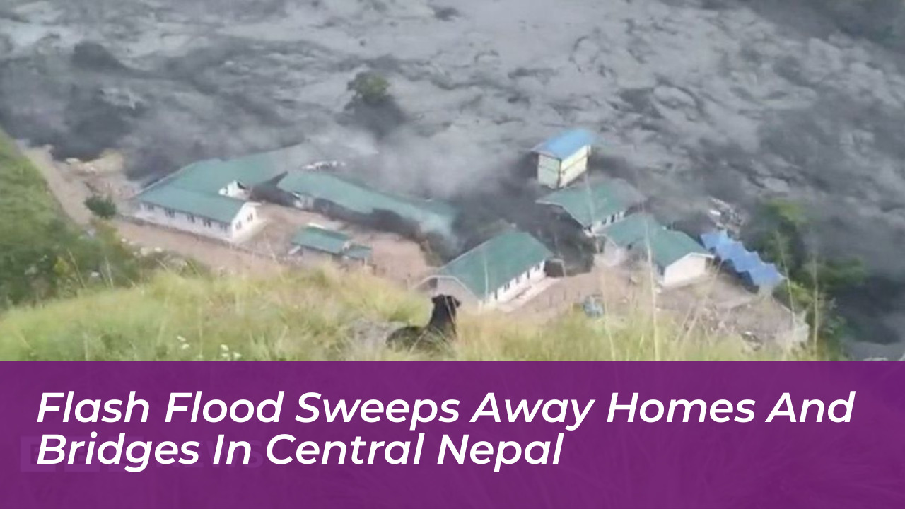 flash flood sweeps away homes and bridges in central nepal VNyr