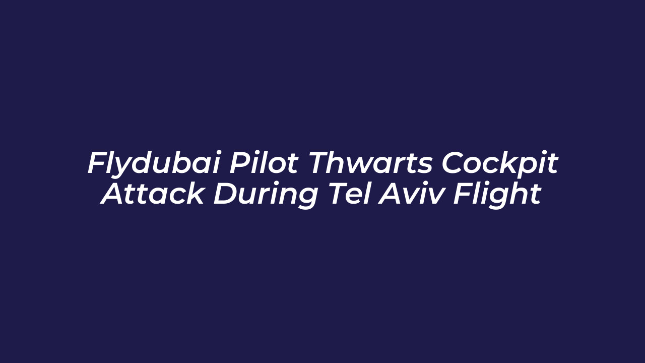 flydubai pilot thwarts cockpit attack during tel aviv flight epEo