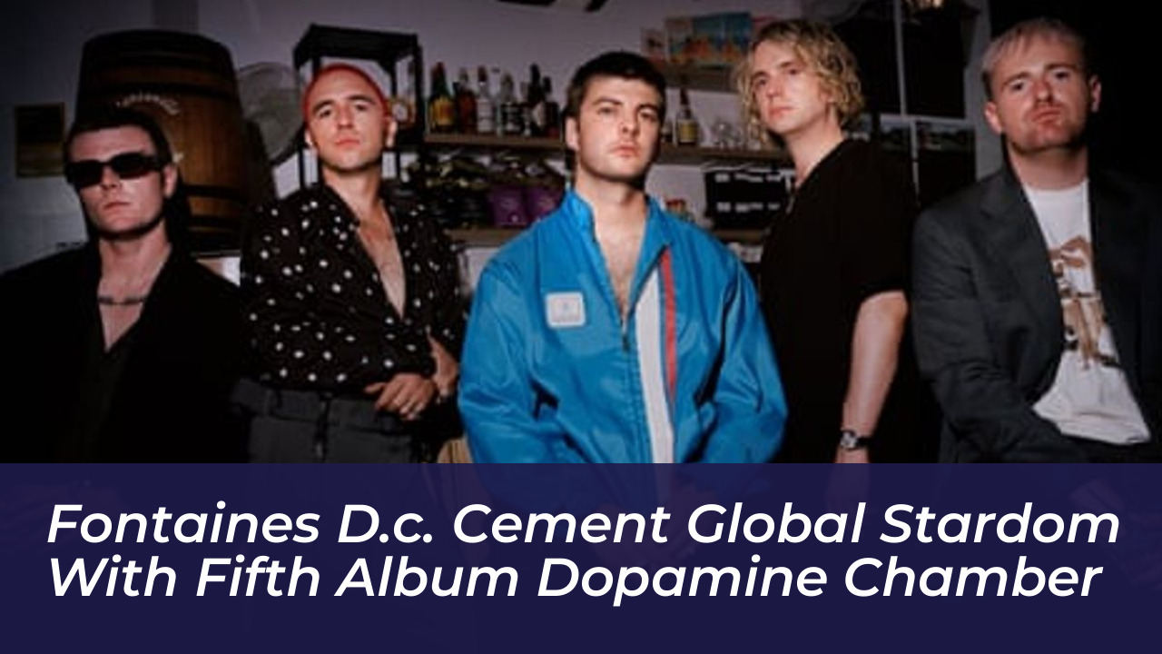fontaines d c cement global stardom with fifth album dopamine chamber zoNo