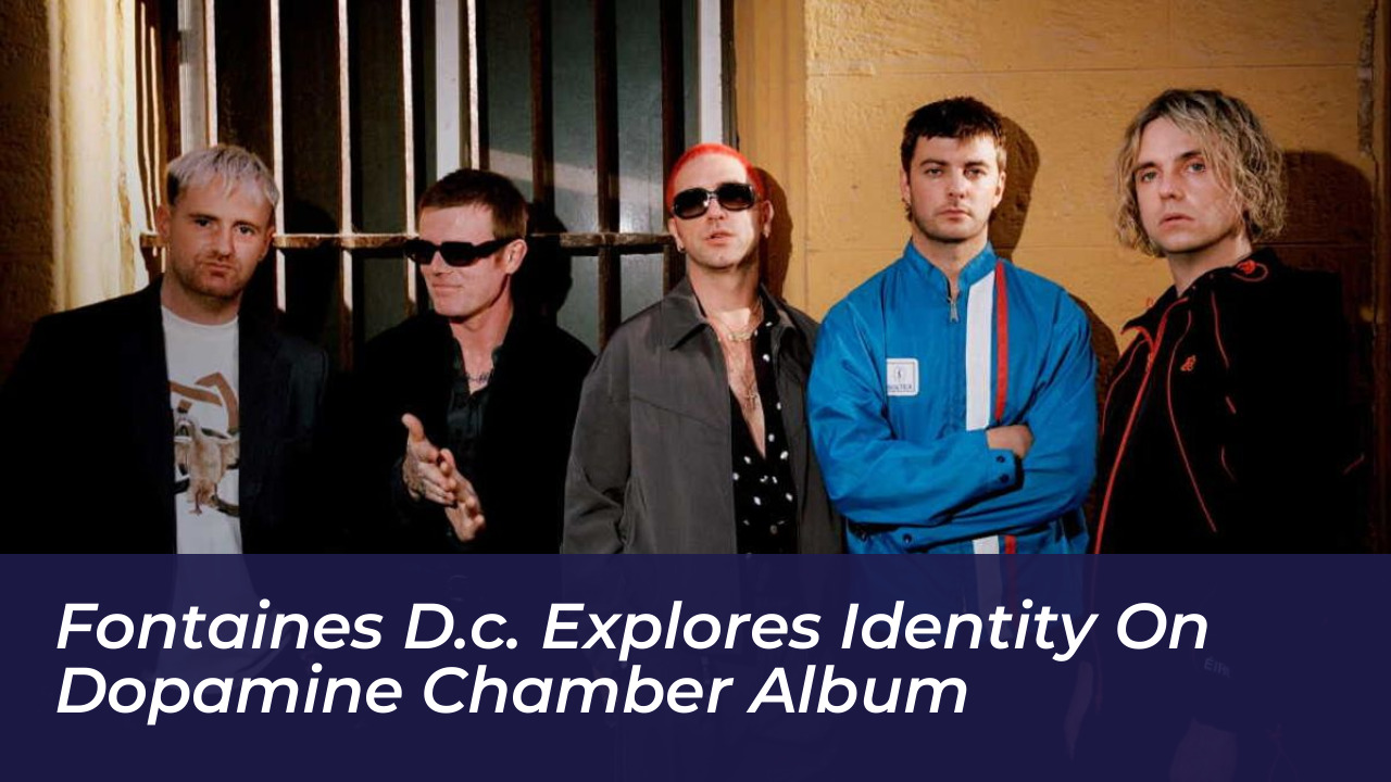 fontaines d c explores identity on dopamine chamber album tYAZ