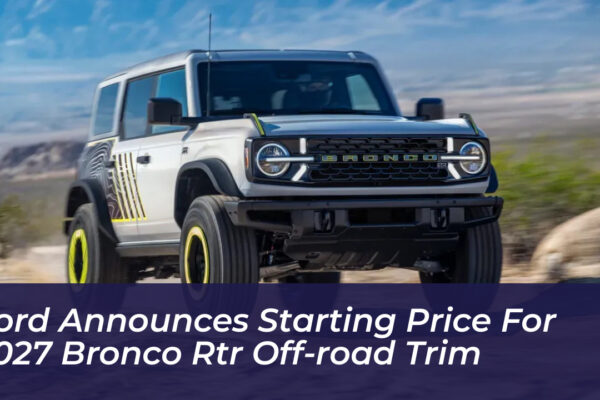 ford announces starting price for 2027 bronco rtr off road trim 7waQ