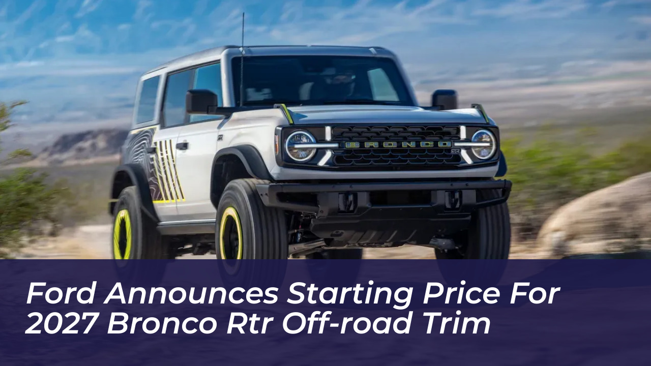 ford announces starting price for 2027 bronco rtr off road trim 7waQ