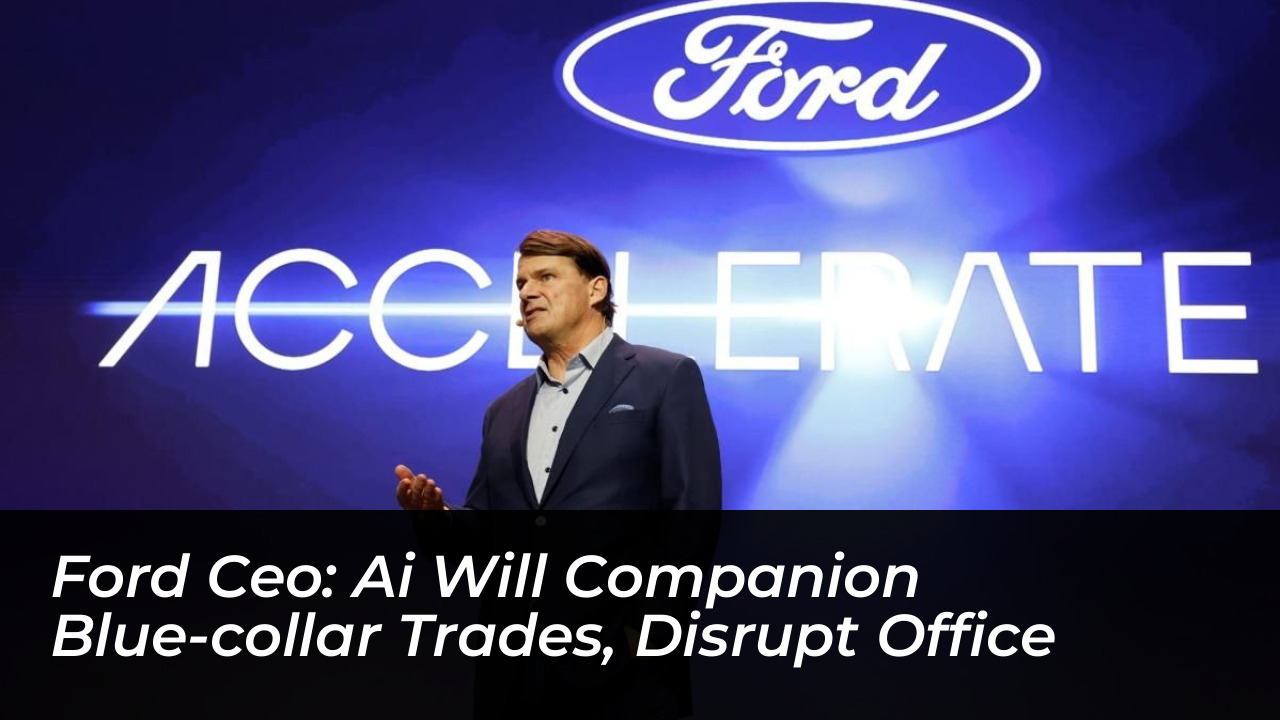 ford ceo ai will companion blue collar trades disrupt office