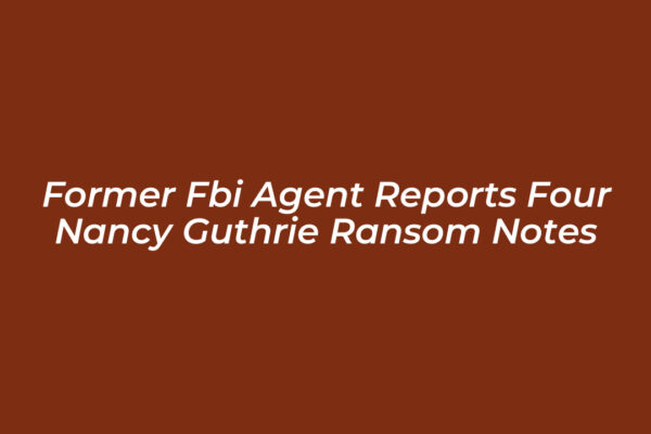 former fbi agent reports four nancy guthrie ransom notes F567
