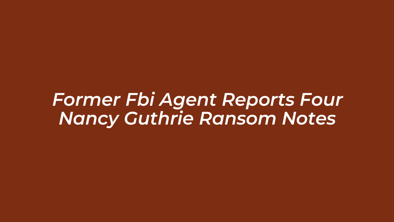 former fbi agent reports four nancy guthrie ransom notes F567