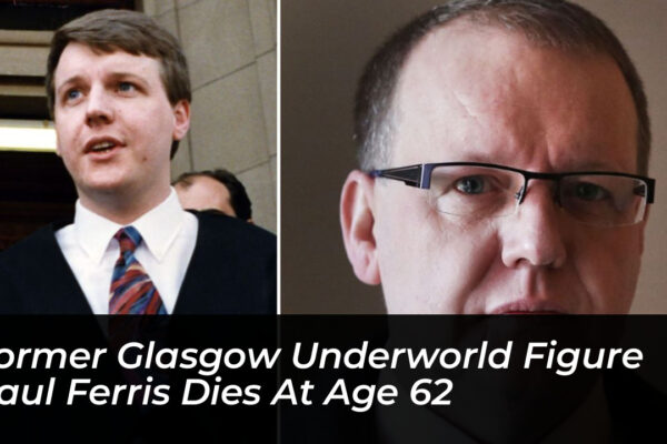 former glasgow underworld figure paul ferris dies at age 62 dhAh