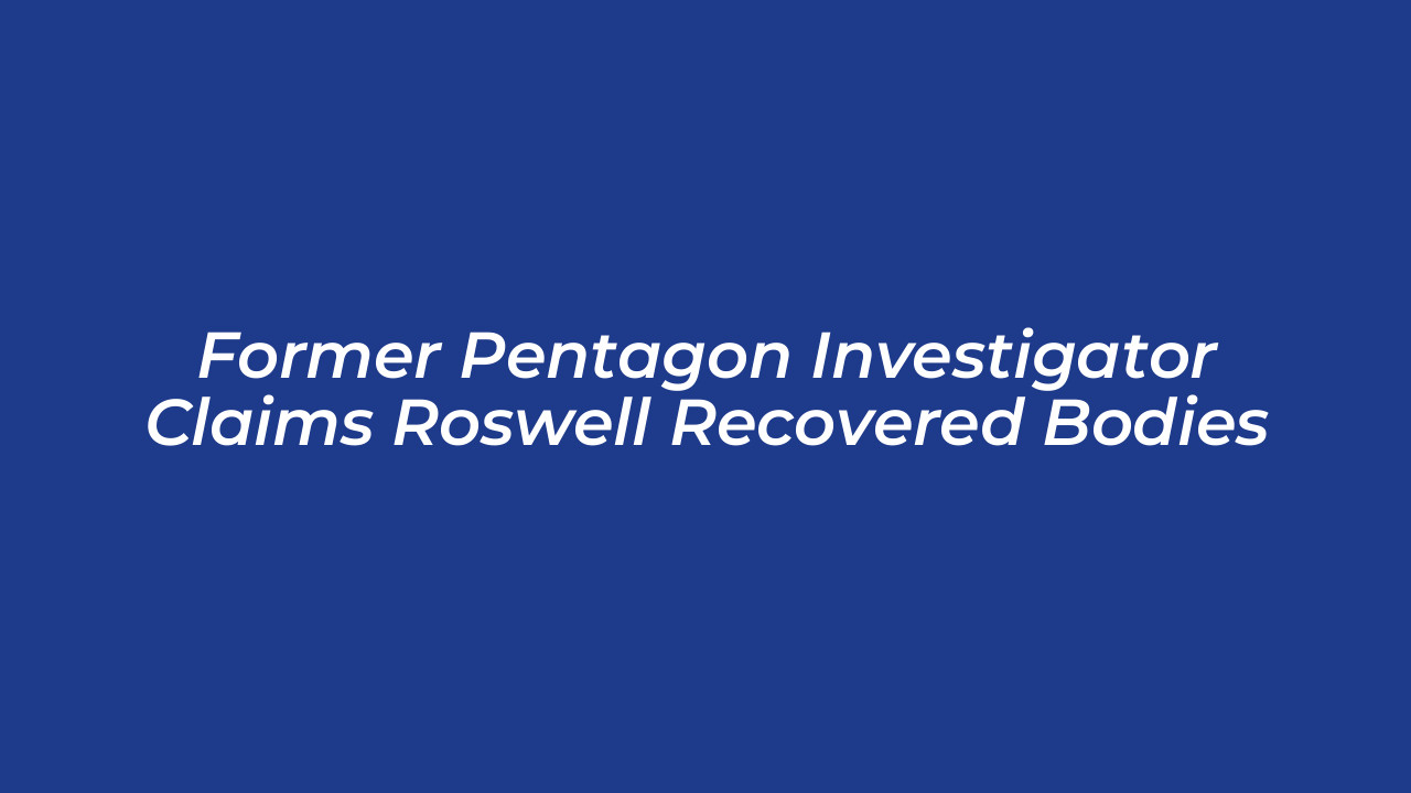 former pentagon investigator claims roswell recovered bodies K2BY
