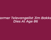 former televangelist jim bakker dies at age 86 m2s8