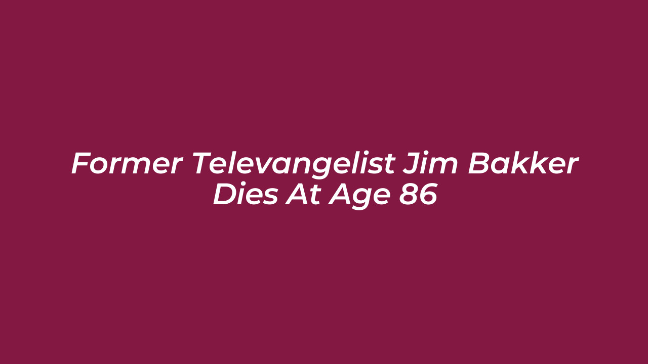 former televangelist jim bakker dies at age 86 m2s8