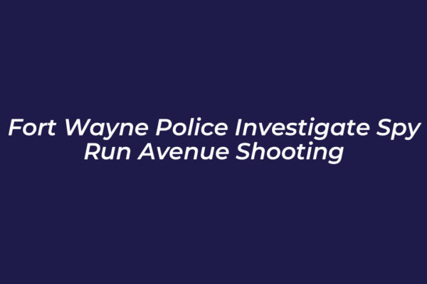 fort wayne police investigate spy run avenue shooting xX1v