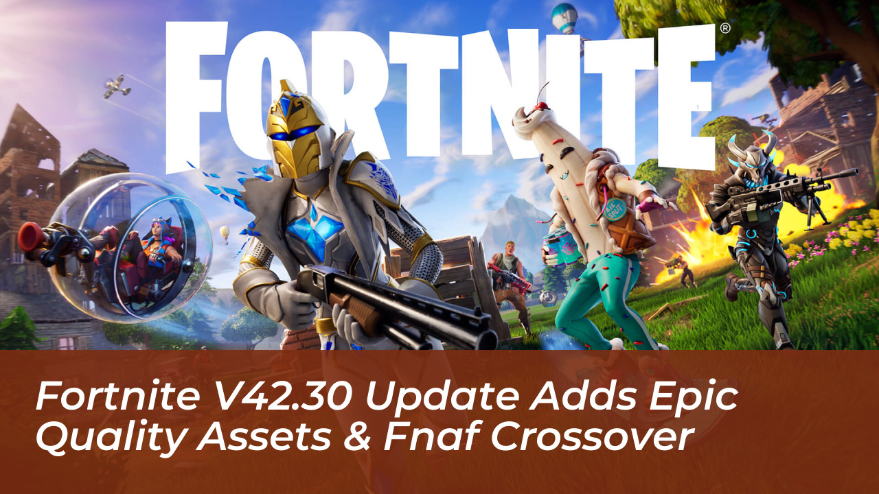 fortnite v42 30 update adds epic quality assets fnaf crossover cfGD