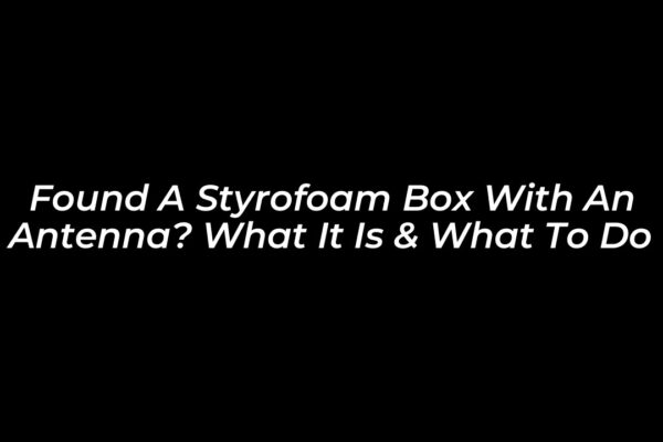 found a styrofoam box with an antenna what it is what to do KdL2