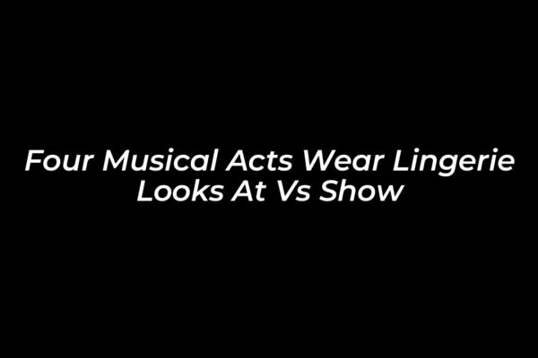 four musical acts wear lingerie looks at vs show 5wTq