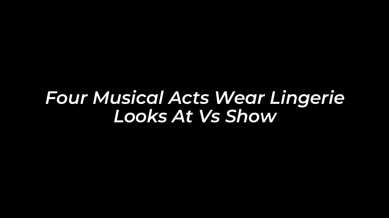 four musical acts wear lingerie looks at vs show 5wTq