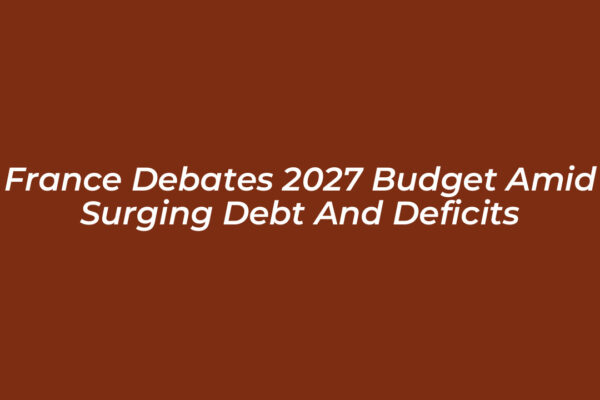 france debates 2027 budget amid surging debt and deficits zQIl